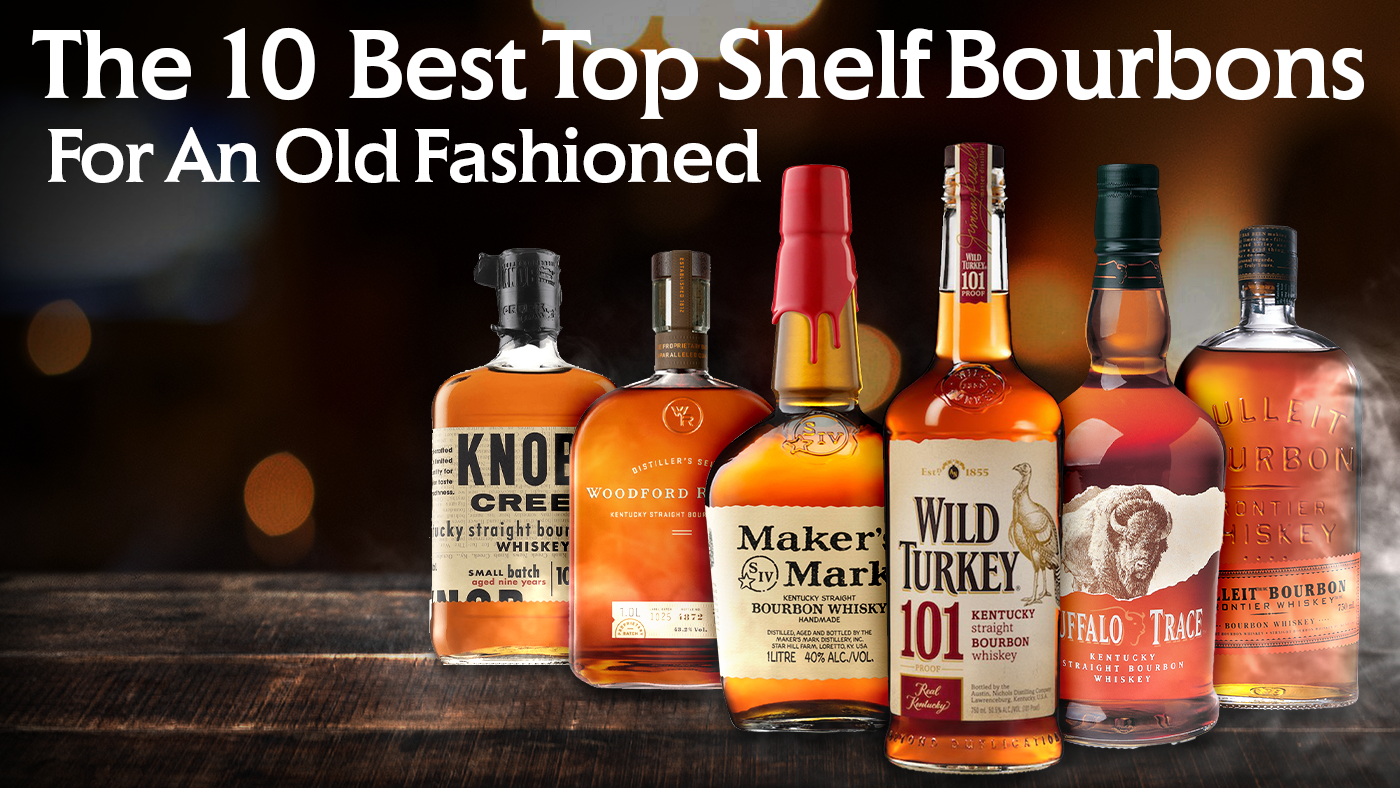 The Top 10 Best Top Shelf Bourbons For An Old Fashioned